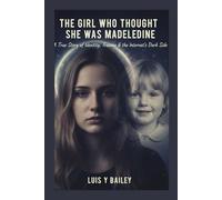 THE GIRL WHO THOUGHT SHE WAS MADELEINE: The Untold Story of Julia Wandelt - Truth, Trauma, and the Search for Identity