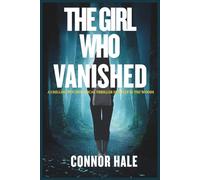 The Girl Who Vanished: A Chilling Psychological Thriller Set Deep in the Woods