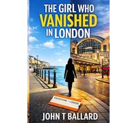 THE GIRL WHO VANISHED IN LONDON