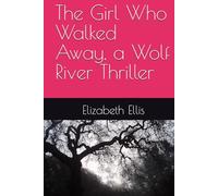 The Girl Who Walked Away, a Wolf River Thriller