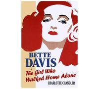 The Girl Who Walked Home Alone: Bette Davis, a Personal Biography