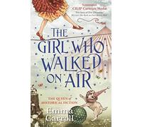 The Girl Who Walked On Air: 'The Queen of Historical Fiction at her finest.' Guardian (Main - Re-issue)