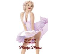 The Girl Who Wanted to be Marilyn Monroe