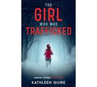 The Girl Who Was Trafficked: A Gripping Thriller With A Huge Twist (Adelina Thrillers Book 1)