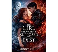 The Girl Who Wasn't Supposed to Exist: 1 (The Unwritten Destiny)