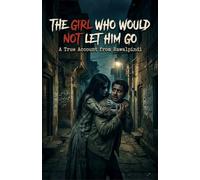 The Girl Who Would Not Let Him Go: A True Account from Rawalpindi