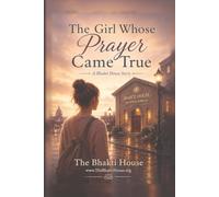The Girl Whose Prayer Came True: A Bhakti House Story (The Bhakti House Stories)