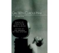 THE GIRL WITH CURIOUS HAIR, David Foster WALLACE