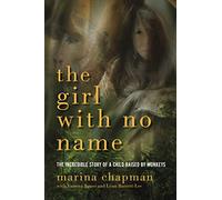 The Girl With No Name: The Incredible Story of a Child Raised by Monkeys
