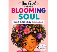 The Girl with the Blooming Soul: Bold and Easy Coloring Pages for Creative Girls Ages 8-12 Featuring Cozy Scenes, Positive Vibes, Flowers, Fashion and Dreamy Adventures