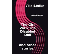 The Girl With The Disabled Doll and other stories: Volume Three