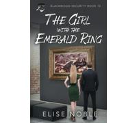 The Girl with the Emerald Ring: A Romantic Thriller: 12 (Blackwood Security)