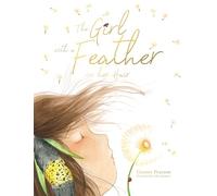 The Girl with the Feather in her Hair: a lyrical and reflective story about exploring the beauty of the natural world and noticing life’s simple treasures