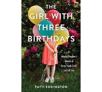 The Girl with Three Birthdays: An Adopted Daughter's Memoir of Tiaras, Tough Truths, and Tall Tales