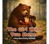 The Girl With Two Homes: A Story About Trusting Your Heart