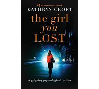 The Girl You Lost: A gripping psychological thriller