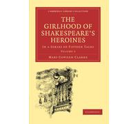 The Girlhood of Shakespeare's Heroines: In a Series of Fifteen Tales Volume 3 (Cambridge Library Collection - Shakespeare and Renaissance Drama)