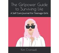 The Girlpower Guide to Surviving Life A Self Care Journal For Teenage Girls