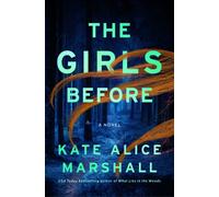 The Girls Before : A Novel