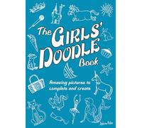 The Girls' Doodle Book: Amazing Pictures to Complete and Create