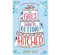 The Girl's Guide to Getting Hitched: A charming feel good read