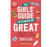 The Girls' Guide to Growing Up Great 2nd Edition: Changing Bodies, Periods, Relationships and Life Online