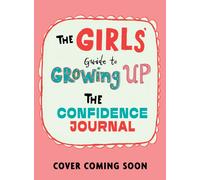 The Girls' Guide to Growing Up: The Confidence Journal
