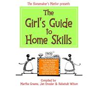 The Girl's Guide to Home Skills: Volume 1 (The Homemaker's Mentor)