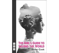 The Girl's Guide to Saving the World: (NHB Modern Plays)