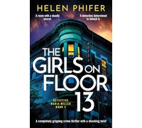 The Girls on Floor 13: An utterly addictive crime thriller with a shocking twist: A completely gripping crime thriller with a shocking twist (Detective Maria Miller)