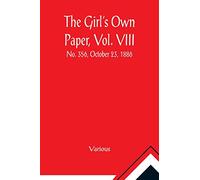 The Girl's Own Paper, Vol. VIII: No. 356, October 23, 1886.