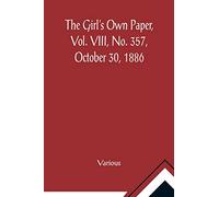 The Girl's Own Paper, Vol. VIII, No. 357, October 30, 1886