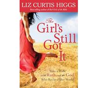 The Girl's Still Got it: Take a Walk with Ruth and the God Who Rocked Her World