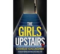 THE GIRLS UPSTAIRS an absolutely gripping crime thriller with a massive twist: 9 (Detective Maddie Ives)