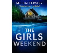 The Girls' Weekend: A completely addictive psychological thriller with a jaw-dropping twist perfect for 2025!