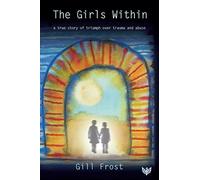 The Girls Within: A True Story of Triumph over Trauma and Abuse