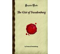 The Gist of Swedenborg: (Forgotten Books)