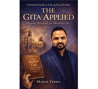 The Gita Applied - Ancient Wisdom for Modern Life