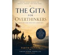 THE GITA FOR OVERTHINKERS: Ancient Hindu Wisdom for Anxiety, Purpose, and Inner Peace (Ancient Wisdom for Modern Minds)