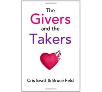 The Givers & The Takers by Evatt, Cris, Feld, Bruce (2008) Paperback
