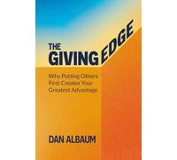 The Giving Edge: Why Putting Others First Creates Your Greatest Advantage
