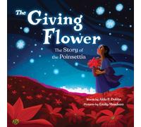 The Giving Flower : The Story of the Poinsettia
