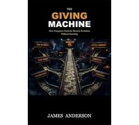 The Giving Machine: How Taxpayers Fund the Marxist Evolution Without Knowing (The Boiling Frog Series)