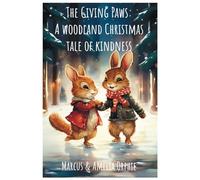The Giving Paws: A Woodland Christmas Tale of Kindness: Friendship, Joy, and Holiday Magic: An Enchanting Christmas Adventure for Kids