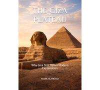 THE GIZA PLATEAU: Why Giza Still Defies Modern Explanation