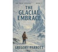 The Glacial Embrace: 1 (The Thaw Seekers)