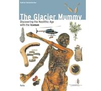 The Glacier Mummy: Discovering the Neolithic Age with the Iceman