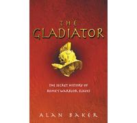 The Gladiator: The Secret History of Rome's Warrior Slaves