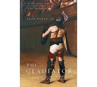 The Gladiator: The Secret History Of Rome's Warrior Slaves