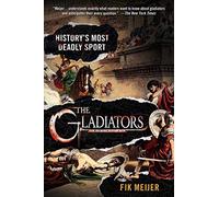 The Gladiators: History's Most Deadly Sport